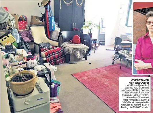  ??  ?? OVERSTAYED HER WELCOME: Heidi Russell (inset top) accuses Kate Gladstone (opposite) of taking over her Barrow Street apartment (pictured). Celebrity matchmaker Matt Titus (inset right), meanwhile, claims a “vile” Gladstone squatted in his studio for months in 2017, leaving him $20,000 in debt.