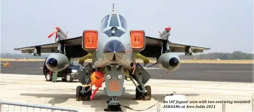 ?? ?? An IAF Jaguar seen with two overwing mounted ASRAAMs at Aero India 2021