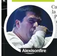  ??  ?? Alexisonfi­re