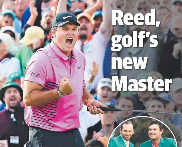  ?? Pictures: GETTY ?? HOW ABOUT THAT: Patrick Reed celebrates his US Masters-clinching par on the 18th at Augusta National before donning the green jacket, inset, and being given a congratula­tory handshake from Spanish great Sergio Garcia.