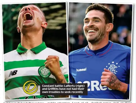  ??  ?? Constant battle: Lafferty (right) and Griffiths have not had their own troubles to seek recently