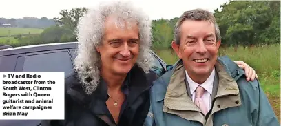  ??  ?? TV and Radio broadcaste­r from the South West, Clinton Rogers with Queen guitarist and animal welfare campaigner Brian May