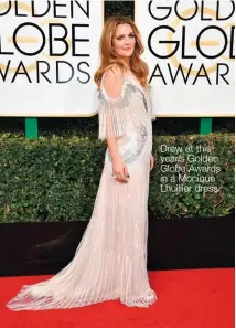  ??  ?? Drew at this year’s Golden Globe Awards in a Monique Lhuillier dress.