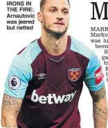  ??  ?? IRONS IN THE FIRE: Arnautovic was jeered but netted