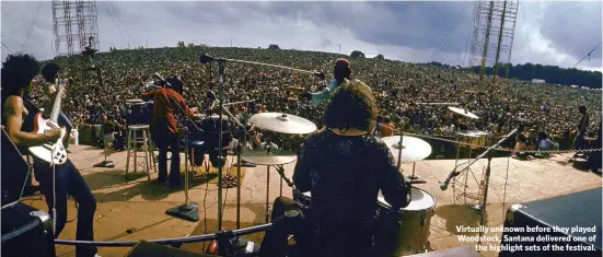  ??  ?? Virtually unknown before they played Woodstock, Santana delivered one of
the highlight sets of the festival.