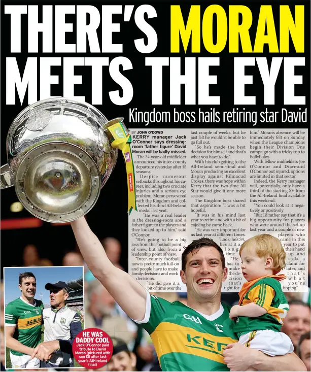  ?? ?? HE WAS DADDY COOL Jack O’connor paid
tribute to David Moran (pictured with son Eli after last year’s All-ireland
final)