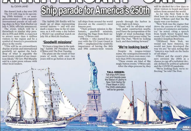  ?? ?? TALL ORDER: Tall ships KRI Dewaruci and Gazela pass the Statue of Liberty in New York Harbor for Fleet Week in 2012. The 2026 celebratio­n will be far grander.