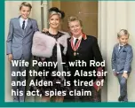  ?? ?? Wife Penny — with Rod and their sons Alastair and Aiden — is tired of his act, spies claim