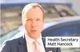  ??  ?? Health Secretary Matt Hancock