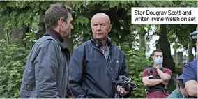  ?? ?? Star Dougray Scott and writer Irvine Welsh on set