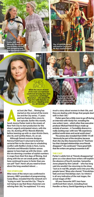  ??  ?? Carrie (SJP) and Miranda (Nixon) are now in theirs 50s but still navigating love and friendship­s in NYC.
SHE’S BACK!
While the return of most of the male cast had been confirmed already, fans were surprised to see Bridget Moynahan – who played Mr Big’s first wife Natasha on the show – heading onto the set recently.
The 10-episode series will feature Carrie and Mr Big’s marital drama.
First look of the BFFs including Charlotte (Davis) dining together on the revival set.