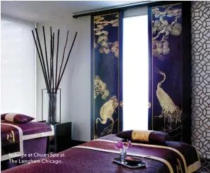  ??  ?? Indulge at Chuan Spa at The Langham Chicago.