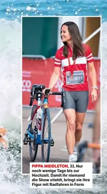  ??  ?? PIPPA MIDDLETON, 33. Nur noch wenige Tage bis zur Hochzeit. Damit ihr niemand die Show stiehlt, bringt sie ihre Figur mit Radfahren in Form