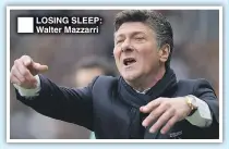  ??  ?? LOSING SLEEP: Walter Mazzarri