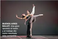  ??  ?? BUENOS AIRES BALLET. Una gran apuesta al tesón y al trabajo dio como resultado esta compañía.