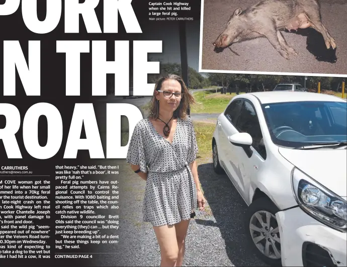  ?? Main picture: PETER CARRUTHERS ?? COLLISION: Chantelle Joseph was driving to Palm Cove on the Captain Cook Highway when she hit and killed a large feral pig.