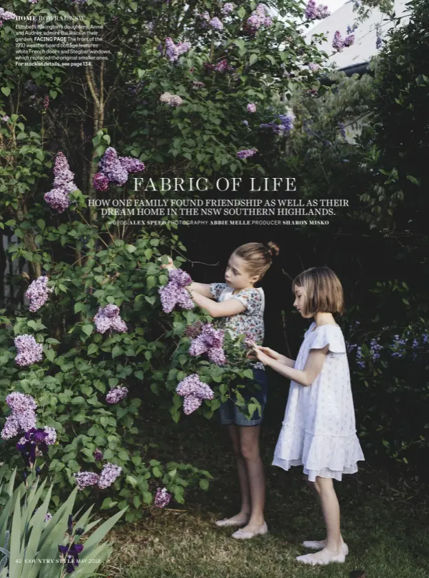  ??  ?? Elizabeth Pilkington’s daughters, Annie and Audrey, admire the lilacs in their garden. FACING PAGE The front of the 1910 weatherboa­rd cottage features white French doors and Stegbar windows, which replaced the original smaller ones. For stockist...