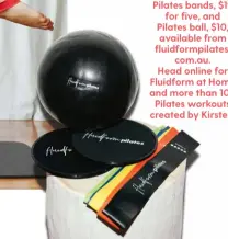  ??  ?? Pilates bands, $19
for five, and Pilates ball, $10, available from fluidformp­ilates.
com.au.
Head online for Fluidform at Home and more than 100
Pilates workouts created by Kirsten.