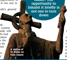  ??  ?? A statue of St Aidan on Holy Island