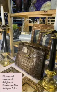  ??  ?? Discover all manner of delights at Dovehouse Fine Antiques Fairs.