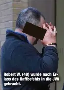  ??  ?? Robert W. (48) wurde nach Erlass des Haftbefehl­s in die JVA gebracht.