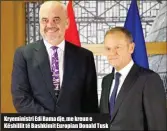  ??  ?? Kryeminist­ri Edi Rama dje, me kreun e Këshillit të Bashkimit Europian Donald Tusk