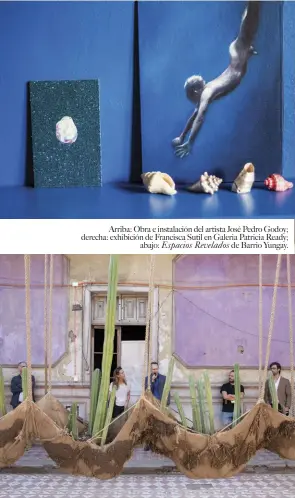  ??  ?? Arriba: Obra e instalació­n del artista José Pedro Godoy; derecha: exhibición de Francisca Sutil en Galeria Patricia Ready; abajo: Espacios Revelados de Barrio Yungay.