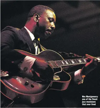  ??  ?? Wes Montgomery: one of the finest jazz musicians that ever lived