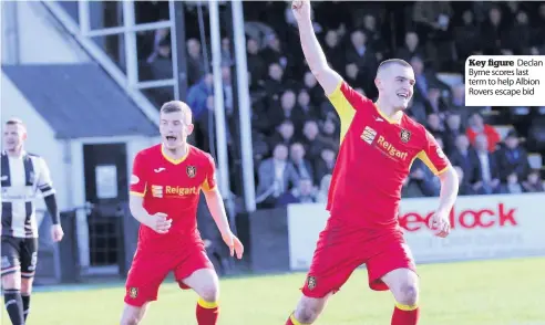  ??  ?? Key figure Declan Byrne scores last term to help Albion Rovers escape bid