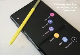  ??  ?? The Galaxy Note 9 has great specs, but its OS falls short.