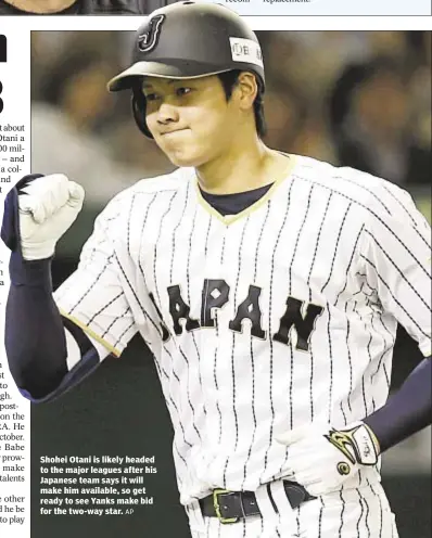  ?? AP ?? Shohei Otani is likely headed to the major leagues after his Japanese team says it will make him available, so get ready to see Yanks make bid for the two-way star.