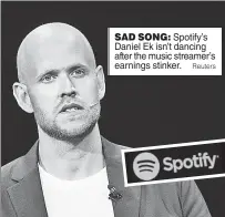  ??  ?? SAD SONG: Spotify’s Daniel Ek isn’t dancing after the music streamer’s earnings stinker. Reuters