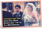  ?? ABC ?? Unhappily Ever After: Carly (then-sarah Brown) said, “I do” to A.J. (Billy Warlock).
