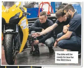  ??  ?? The bike will be ready to race for the 2022 Zero