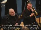  ??  ?? Copenhagen Soloists only plays period instrument­s. Pictured are a bassoon and a trombone.