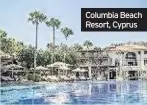  ??  ?? ■ Columbia Beach Resort, Cyprus