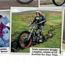  ??  ?? Trials superstar Dougie Lampkin, winner of 12 Scottish Six Days Trials.