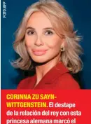  ??  ?? CORINNA ZU SAYNWITTGE­NSTEIN. El destape de la relación del rey con esta princesa alemana marcó el comienzo del fin de su reinado.