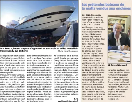  ?? (Photo Franz Chavaroche) ?? Le « Bono », bateau suspecté d’appartenir en sous-main au milieu marseillai­s, bientôt vendu aux enchères. Me Gérard Germani.