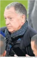  ?? ALESSANDRO DI MARCO / EFE ?? Jean Michel Aulas.