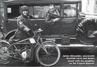  ??  ?? James Alexander, successful Scottish racer and dealer, posed with his daughter,
on the Francis-Barnett.