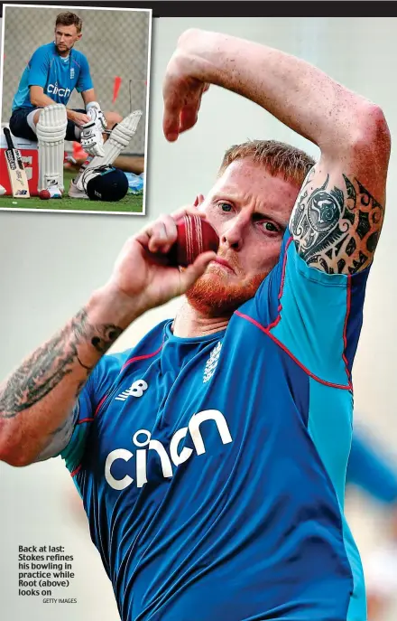  ?? GETTY IMAGES ?? Back at last: Stokes refines his bowling in practice while Root (above) looks on