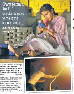  ?? PHOTOS: HTBS ?? In Sharat Katariya’s Sui Dhaaga – Made in India, Anushka Sharma (above) plays the role of an embroidere­r while Varun Dhawan (right) plays the role of a tailor