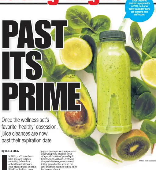  ?? NY Post photo composite ?? Juice cleanses peaked in popularity in 2012, but now many consider them too extreme and ineffectiv­e.