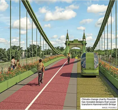  ?? IMAGE: POSSIBLE ?? Climate change charity Possible has revealed designs that would transform Hammersmit­h Bridge