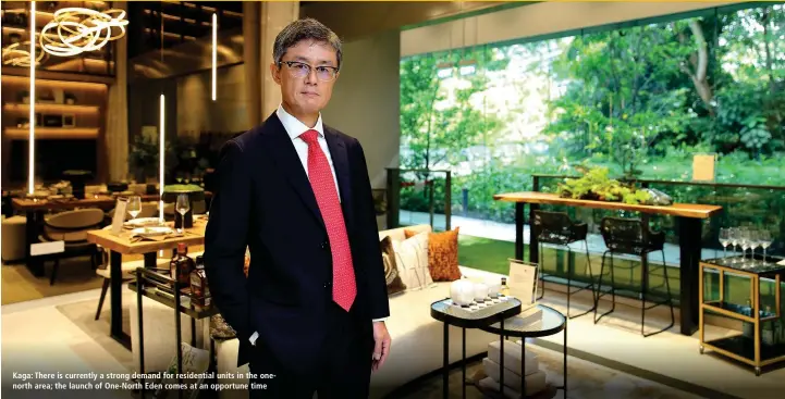  ?? SAMUEL ISAAC CHUA/THE EDGE SINGAPORE ?? Kaga: There is currently a strong demand for residentia­l units in the onenorth area; the launch of One-North Eden comes at an opportune time