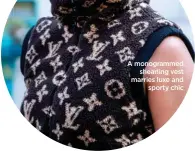  ?? ?? A monogramme­d shearling vest marries luxe and sporty chic