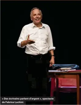  ??  ?? « Des écrivains parlent d'argent », spectacle de Fabrice Luchini.