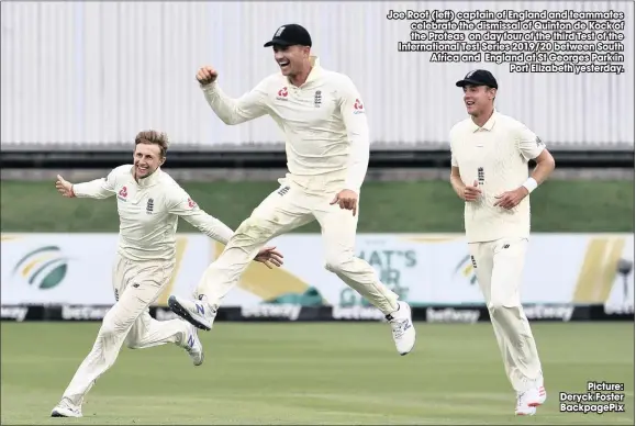  ?? Picture: Deryck Foster Backpagepi­x ?? Joe Root (left) captain of England and teammates celebrate the dismissal of Quinton de Kock of the Proteas on day four of the third Test of the Internatio­nal Test Series 2019/20 between South Africa and England at St Georges Park in
Port Elizabeth yesterday.