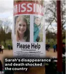  ??  ?? Sarah’s disappeara­nce and death shocked the country